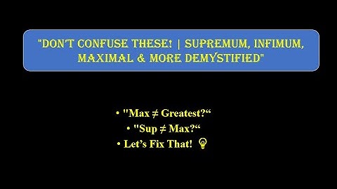 "From Confusion to Clarity ✅ | Max, Min, Sup, Inf, Greatest, least elements"