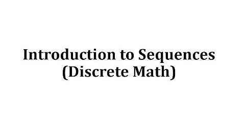 Introduction to Sequences (Discrete Math)