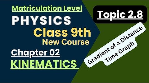 Gradient of distance time graph|kinematics|chapter 2|physics|new course|new book