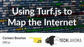 Using Turf.js to Map the Internet - Carmen Bourlon: OKC.js