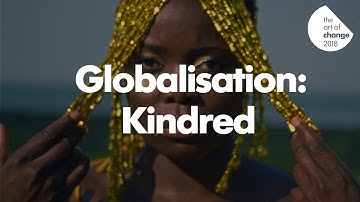 The Art of Change Shorts: Globalisation // Kindred by Samona Olanipekun