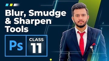 Blur, Smudge & Sharpen Tools | Adobe Photoshop Tutorials for Beginners | Class 11