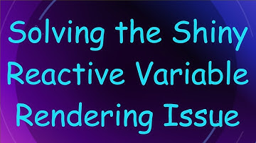 Solving the Shiny Reactive Variable Rendering Issue