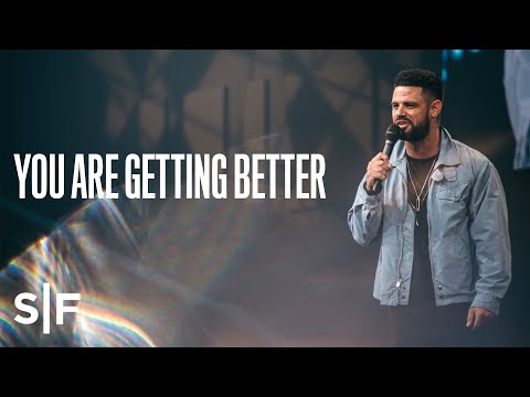 you-are-getting-better-|-pastor-steven-furtick