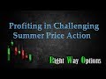 Profiting in Challenging Summer Price Action