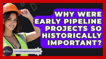 Why Were Early Pipeline Projects So Historically Important? - Civil Engineering Explained