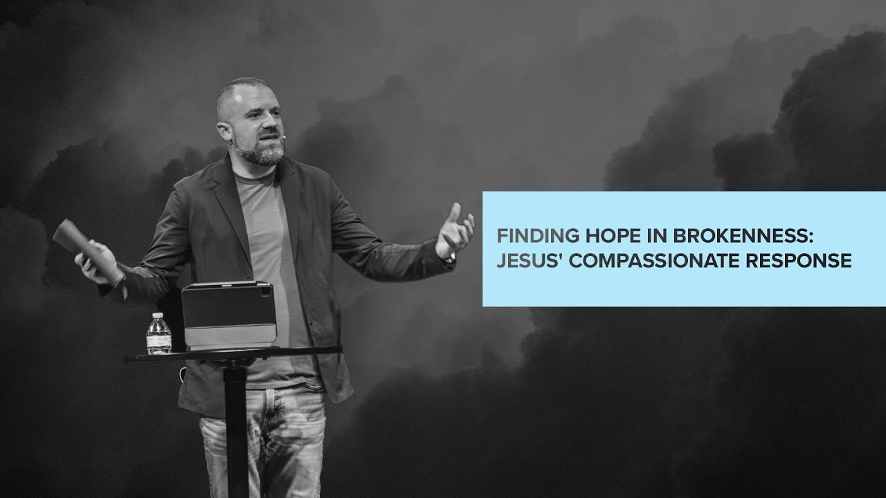 Finding Hope in Brokenness: Jesus' Compassionate Response | Matt Burks