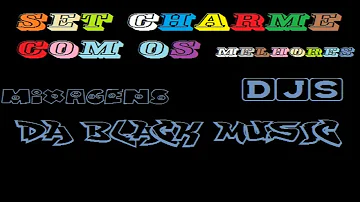 SET CHARME COM OS MELHORES   DJS DA BLACK MUSIC 2021