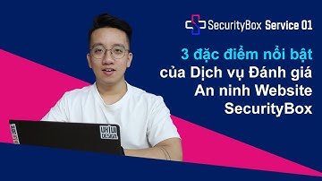 3 đặc điểm nổi bật của Dịch vụ Đánh giá An ninh Website SecurityBox