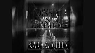 Dixsia & Erdem Kaya - Kara Geceler (Offical) Resimi