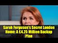 Sarah Ferguson's Secret London Home: A £4.25 Million Backup Plan