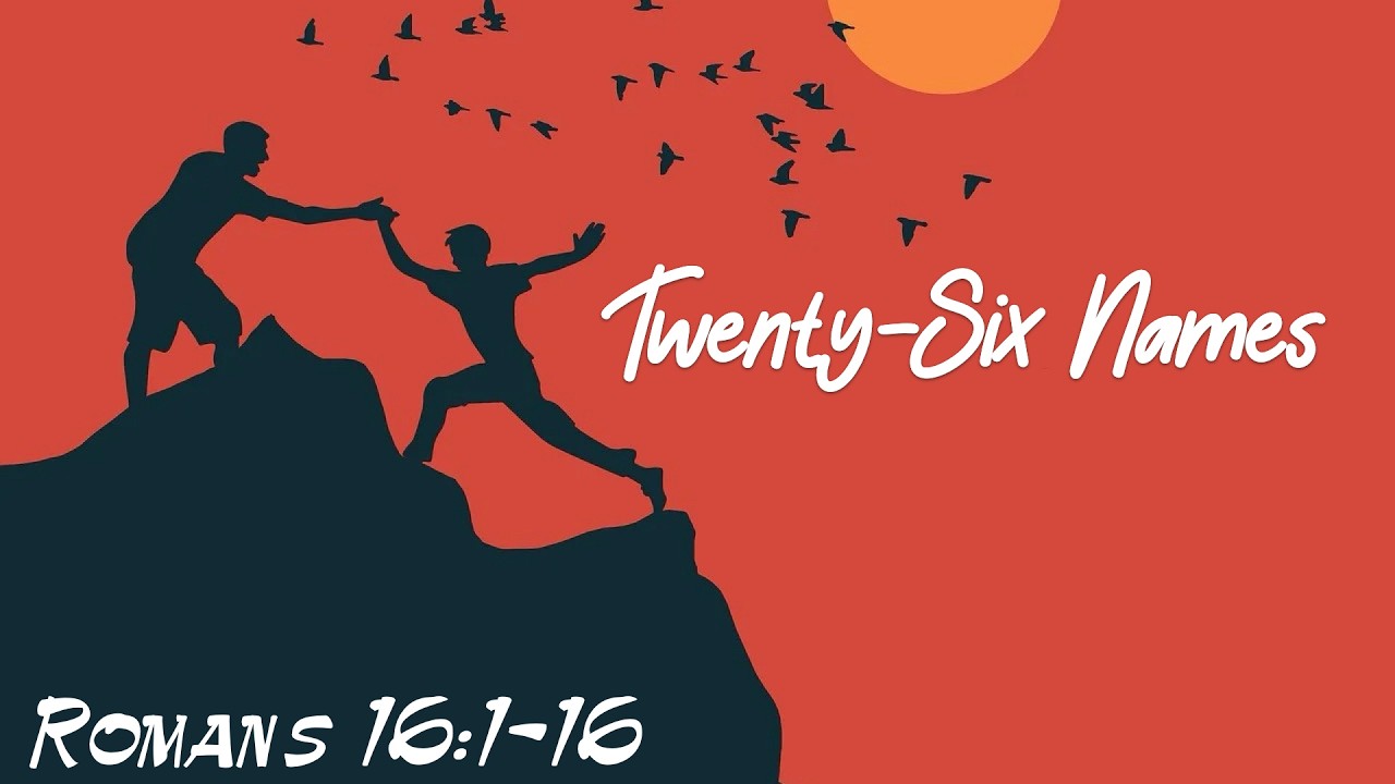 Twenty-Six Names (Rom 16:1-16)