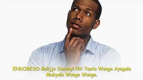ENDOBESO-Bulijjo Simanyi Taata Wange Ayagala Mukyala Wange