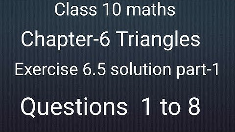 Class 10 maths chapter- 6 Triangles:Exercise- 6.5 solution part- 1 Questions 1 to 8
