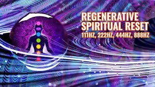 Regenerative Spiritual Reset: 111 Hz, 222 Hz, 888 Hz Spiritual Reset Meditation