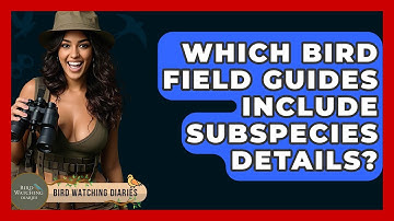Which Bird Field Guides Include Subspecies Details? - Bird Watching Diaries