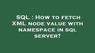 How To Read Xml Files With Namespaces In Sql Server Mp3 & Mp4 Download ...
