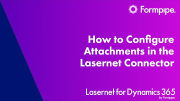 How to Configure Attachments in the Lasernet Connector |  Lasernet for Dynamics 365