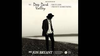 Video thumbnail of "Deep Dark Valley - Jon Bryant"