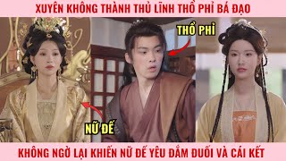 Xuyên Không Thành Thủ Lĩnh Thổ Phỉ Bá Đạo, Không Ngờ Lại Khiến Nữ Đế Yêu Đắm Đuối Và Cái Kết