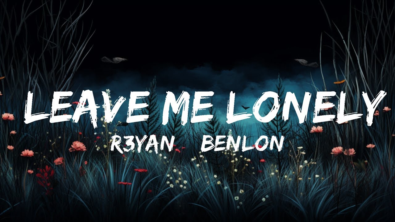 R3YAN & Benlon - Leave Me Lonely (Lyrics) [7clouds Release] | Best ...