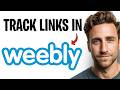 How To Track Links In Weebly in 2026 (See How Many Clicks Your Links Get) ✅
