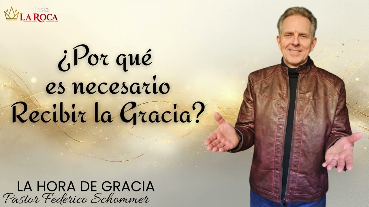 ¿Por qué es necesario recibir la gracia? -- Pastor Federico Schommer