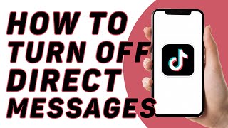 How to Turn On or Off Direct Messages on TikTok