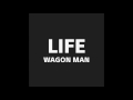 LIFE / WAGONMAN