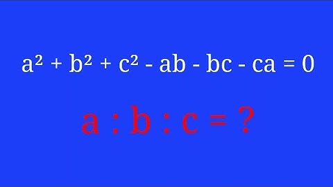 a² + b² + c² - ab - bc - ca = 0 ; a : b : c = ?