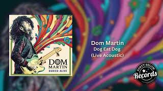 Dom Martin Dog Eat Dog (Live Acoustic) {Official Audio}