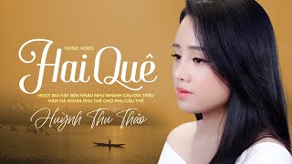 Video thumbnail of "Hai Quê - Huỳnh Thu Thảo | Official MV"