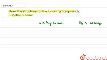 Draw the structures of the following compounds: 3-Methylbutanal  | 12 | ALDEHYDES, KETONES AND C...