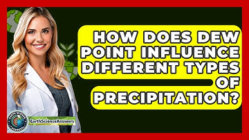 How Does Dew Point Influence Different Types Of Precipitation? - Earth Science Answers