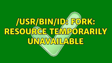 /usr/bin/id: fork: Resource temporarily unavailable