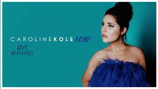 Caroline Kole - "Cold" (Live Acoustic) (Official Audio Video)