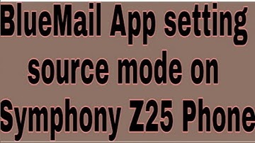 BlueMail App setting source mode on Symphony Z25 Phone