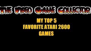 MY TOP FIVE PERSONAL FAVORITE ATARI 2600 GAMES OF ALL TIME - 5 PICKS - @thevgcollector