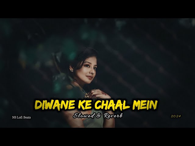 Diwane Ki Chaal Mein (Slowed×Reverb ) | Lofi Songs - NS Lofi Beats #lofi #songs class=