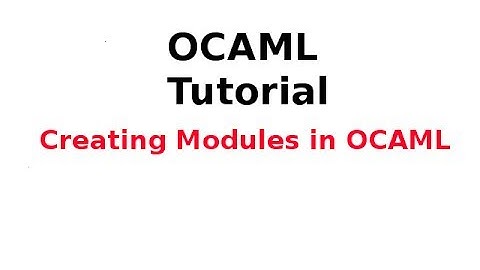 OCAML Tutorial 31/33: Creating Modules in OCAML
