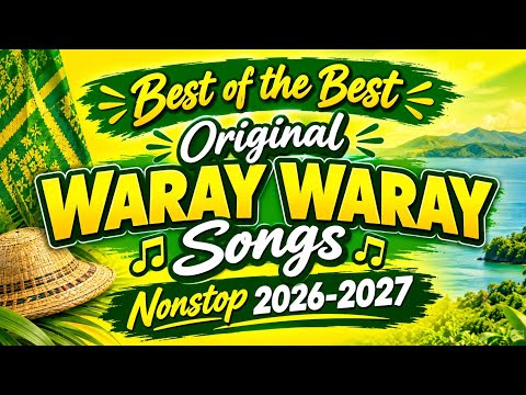 🎶 BEST OF THE BEST ORIGINAL WARAY-WARAY SONGS | NONSTOP 2026–2027 🎶