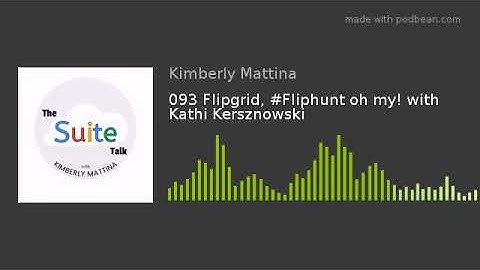 093 Flipgrid, #Fliphunt oh my! with Kathi Kersznowski