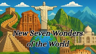 Exploring the New Seven Wonders of the World – A Travel Bucket List! 🏛️✈️
