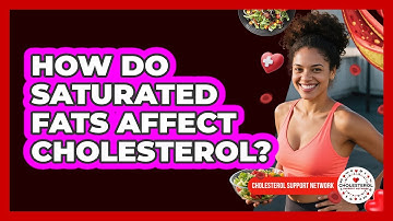 How Do Saturated Fats Affect Cholesterol?