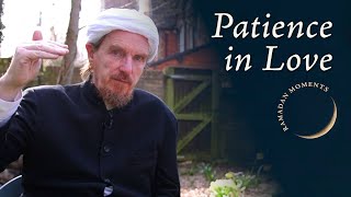 Patience in Love - Abdal Hakim Murad: Ramadan Moments 2