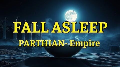 Fall Asleep to the Entire History of the Parthian Empire – Rise and Fall 🌙