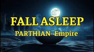 Fall Asleep to the Entire History of the Parthian Empire – Rise and Fall 🌙
