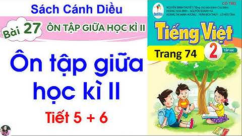 Tiếng Việt lớp 2|sách cánh Diều|Bài 27 Ôn tập giữa học kì 2| Tiết 5, 6 |#101