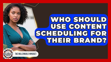 Who Should Use Content Scheduling for Their Brand? | The Millennials Mindset News