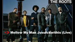 The Roots - Mellow My Man Jusufckwithis (Live)